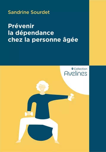 Prévenir la dépendance chez la personne âgée - Sandrine Sourdet - Le Coudrier