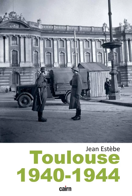 Toulouse 1940-1944 - Jean Estèbe - Éditions Cairn