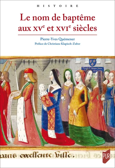 Le nom de baptême aux XVe et XVIe siècles - Pierre-Yves Quémener - Presses universitaires de Rennes