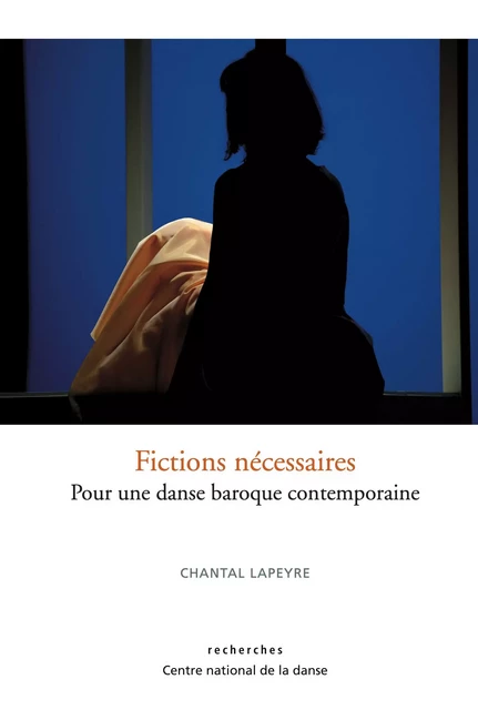 Fictions nécessaires - Chantal Lapeyre - Centre National de la Danse