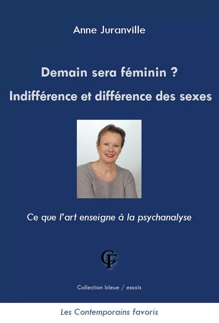 Demain sera féminin ? Indifférence et différence des sexes - Anne Juranville - Les Contemporains favoris