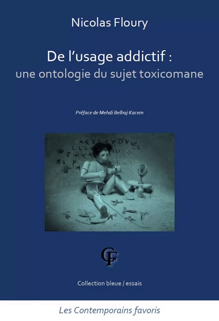 De l'usage addictif. Une ontologie du sujet toxicomane - Nicolas Floury - Les Contemporains favoris