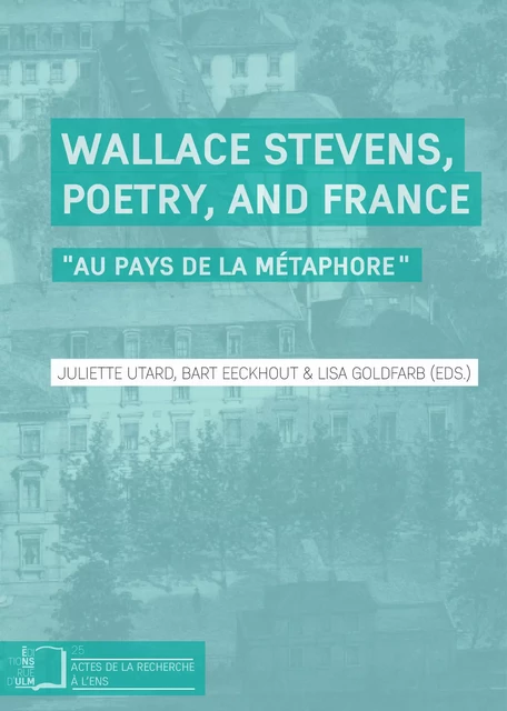 Wallace Stevens, Poetry, and France -  - Éditions Rue d’Ulm via OpenEdition