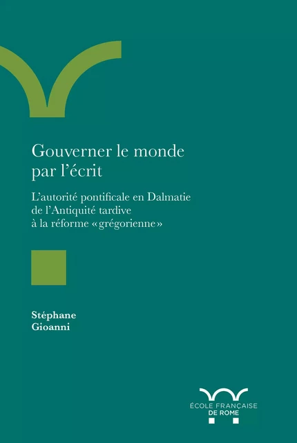 Gouverner le monde par l’écrit - Stéphane Gioanni - Publications de l’École française de Rome