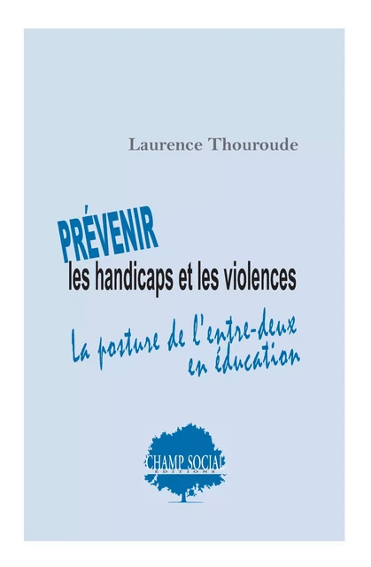 Prévenir les handicaps et les violences. La posture de l’entre-deux en éducation - Laurence Thouroude - Champ social Editions