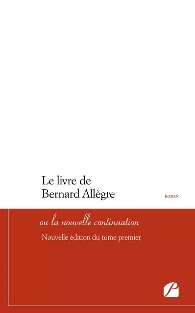 Le livre de Bernard Allègre ou la nouvelle continuation - Nouvelle édition du tome premier -  Anonyme - Editions du Panthéon