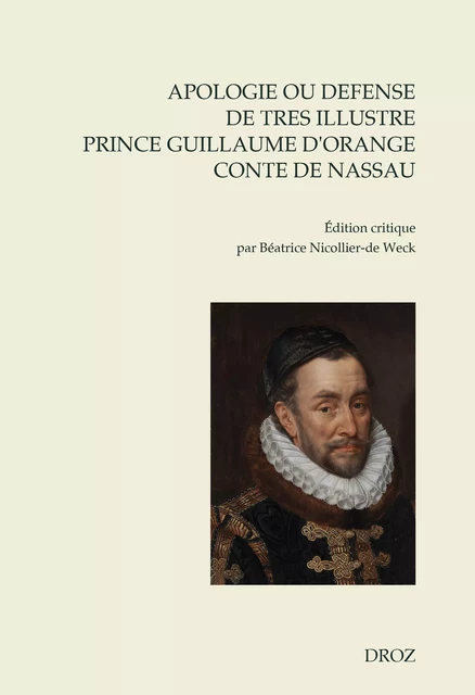 Apologie ou defense de tres illustre prince Guillaume par la grace de Dieu prince d'Orange, conte de Nassau - Guillaume de Nassau - Librairie Droz