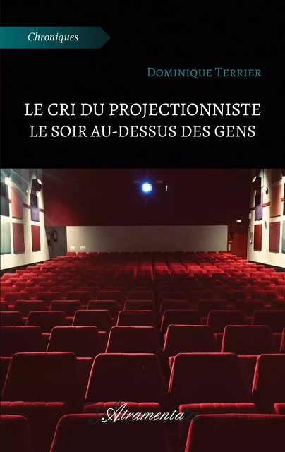 Le cri du projectionniste le soir au-dessus des gens - Dominique Terrier - Atramenta