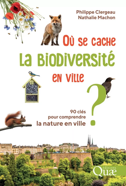 Où se cache la biodiversité en ville ? - Philippe Clergeau, Nathalie Machon - Quae