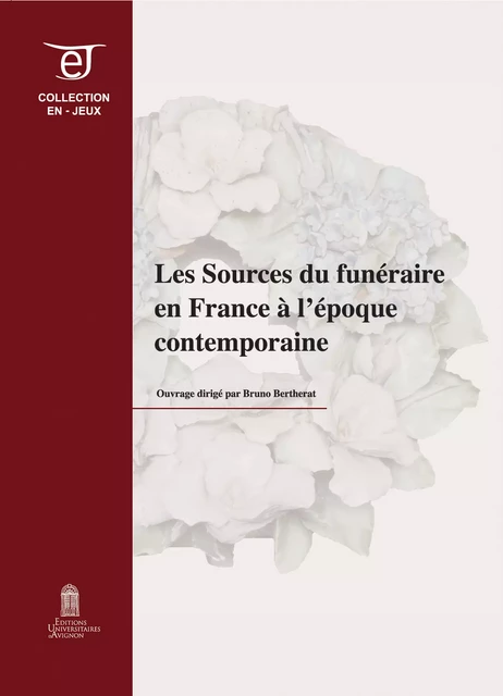 Les sources du funéraire en France à l'époque contemporaine -  - Éditions Universitaires d’Avignon