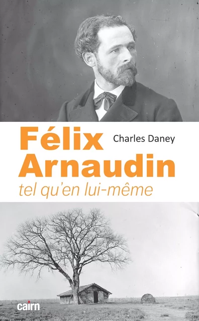 Félix Arnaudin tel qu'en lui-même - Charles Daney - Éditions Cairn