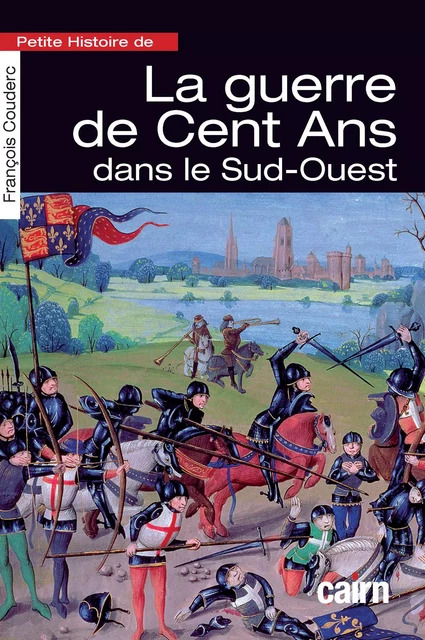 Petite histoire de la guerre de Cent Ans dans le Sud-Ouest - Francois Couderc - Éditions Cairn