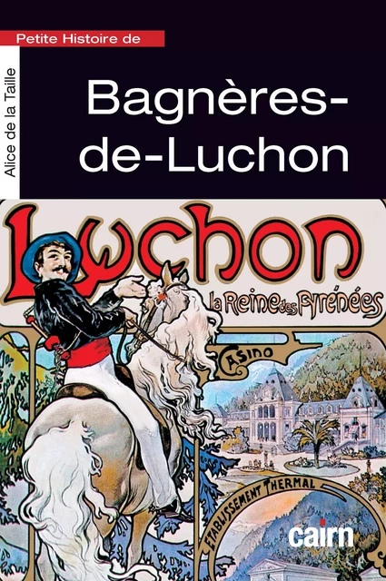 Petite histoire de Bagnères-de-Luchon - Alice de la Taille - Éditions Cairn