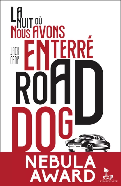 La nuit où nous avons enterré Road Dog - Jack Cady - Le bateau-feu