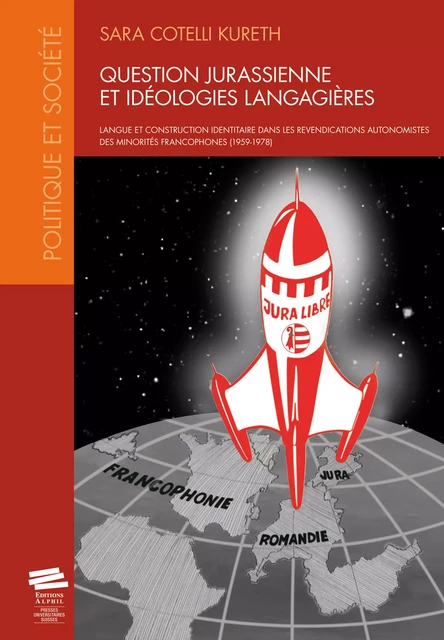 Question jurassienne et idéologies langagières - Sara Cotelli Kureth - Alphil-Presses universitaires suisses