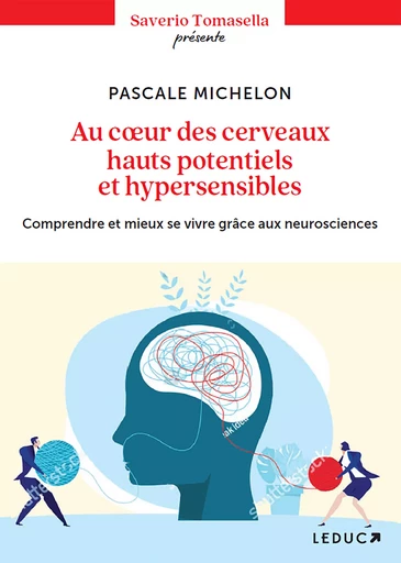 Au cœur des cerveaux hauts potentiels et hypersensibles - Pascale Michelon, Saverio Tomasella - Éditions Leduc