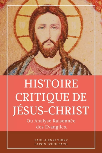 Histoire critique de Jésus-Christ - Paul-Henri Thiry Baron d'Holbach - Alicia Éditions