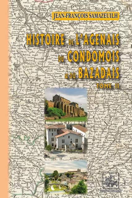 Histoire de l'Agenais, du Condomois et du Bazadais (Tome 2) - Jean-François Samazeuilh - Editions des Régionalismes