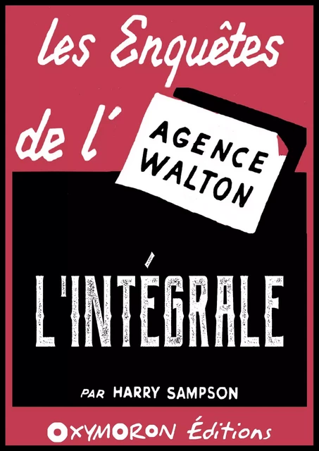 Les enquêtes de l'Agence Walton - L'Intégrale - Harry Sampson - OXYMORON Éditions