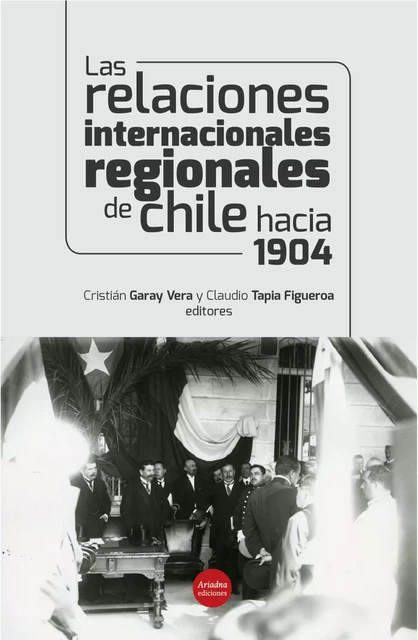 Las relaciones internacionales regionales de Chile hacia 1904 -  - Ariadna Ediciones