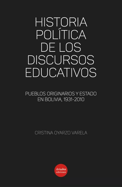 Historia política de los discursos educativos - Cristina Oyarzo Varela - Ariadna Ediciones