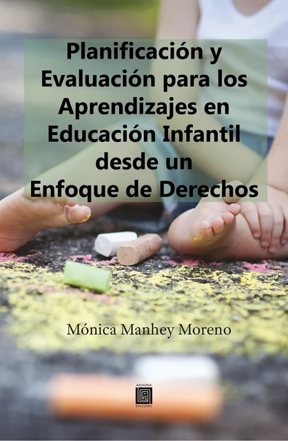 Planificación y Evaluación para los Aprendizajes en Educación Infantil desde un Enfoque de Derechos - Monica Manhey Moreno - Ariadna Ediciones