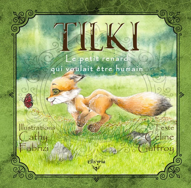 Tilki, le petit renard qui voulait être humain - Céline Guffroy - Editions Elixyria