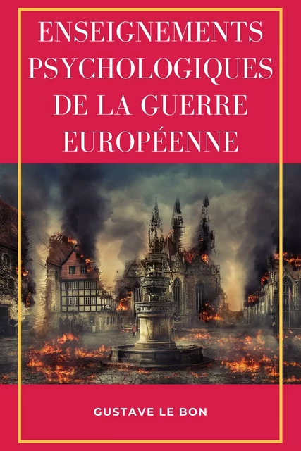 Enseignements psychologiques de la guerre européenne - Gustave Le Bon - Alicia Éditions