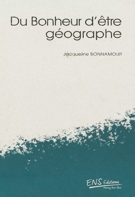 Du bonheur d’être géographe - Jacqueline Bonnamour - ENS Éditions