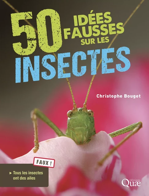 50 idées fausses sur les insectes - Christophe Bouget - Quae