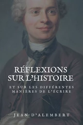 Réflexions sur l’histoire et sur les différentes manières de l’écrire