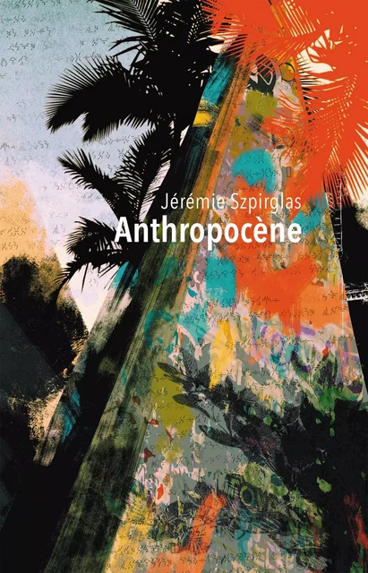 Anthropocène - Jérémie Szpirglas - publie.net