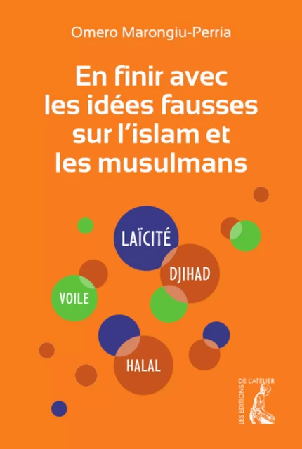 En finir avec les idées fausses sur l'islam et les musulmans - Omero Marongiu-Perria - Éditions de l'Atelier