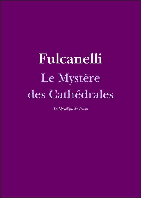 Le Mystère des Cathédrales -  Fulcanelli - République des Lettres