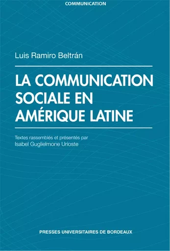 La communication sociale en Amérique latine - Luis Ramiro Bertrán - Presses universitaires de Bordeaux