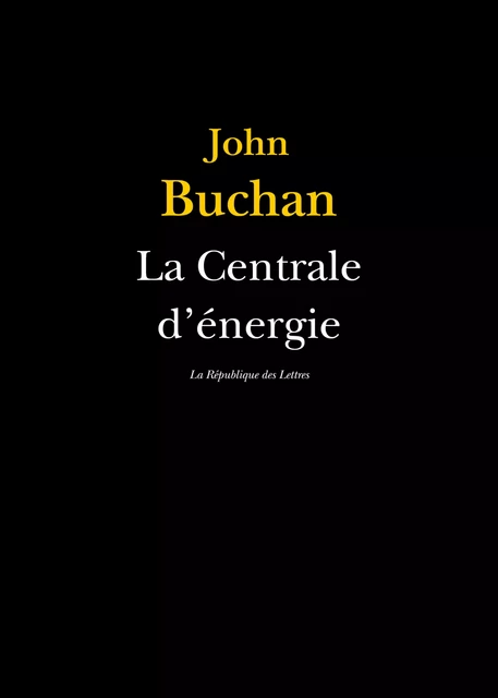 La Centrale d'énergie - John Buchan - République des Lettres