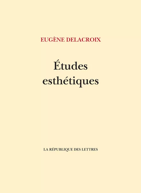 Études esthétiques - Eugène Delacroix - République des Lettres