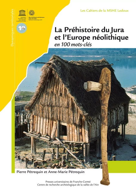 La Préhistoire du Jura et l’Europe néolithique en 100 mots-clés - Pierre Pétrequin, Anne-Marie Pétrequin - Presses universitaires de Franche-Comté