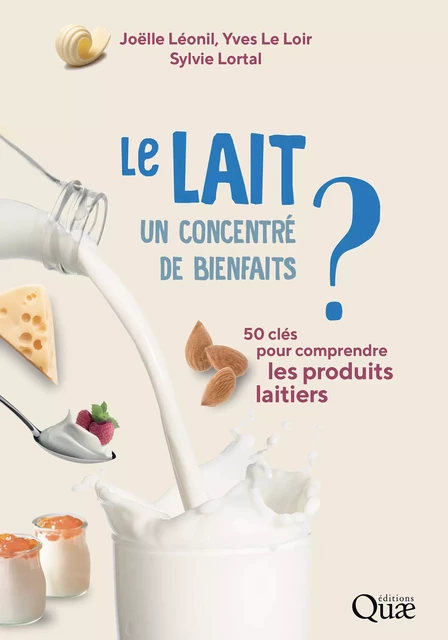 Le lait, un concentré de bienfaits ? - Joëlle Léonil, Yves le Loir, Sylvie Lortal - Quae