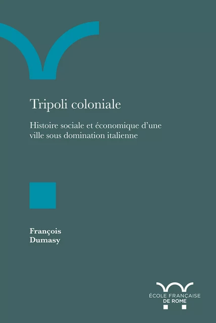 Tripoli coloniale - François Dumasy - Publications de l’École française de Rome