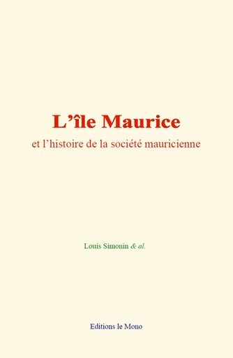 L’île Maurice et l’histoire de la société mauricienne - Louis Simonin & Al. - Editions Le Mono