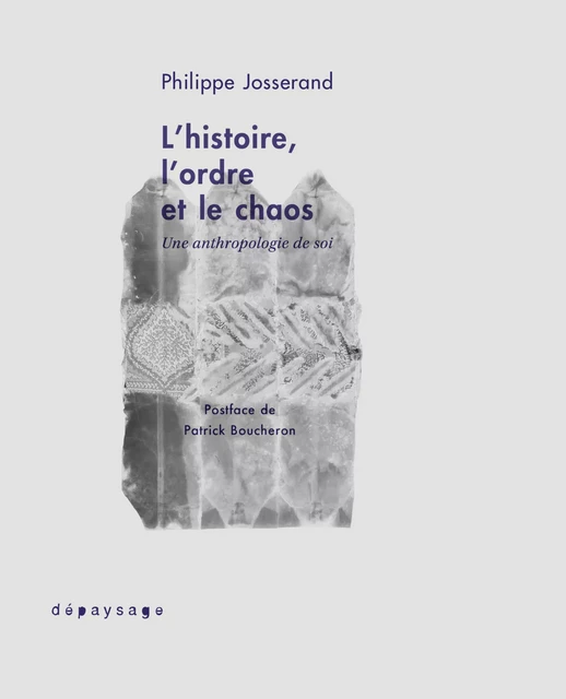 L'histoire, l'ordre et le chaos - Philippe Josserand - Dépaysage