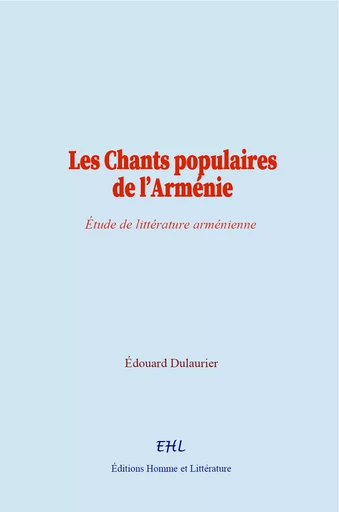 Les Chants populaires de l’Arménie - Édouard Dulaurier - Editions Homme et Litterature