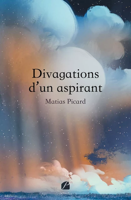 Divagations d'un aspirant - Matias Picard - Editions du Panthéon