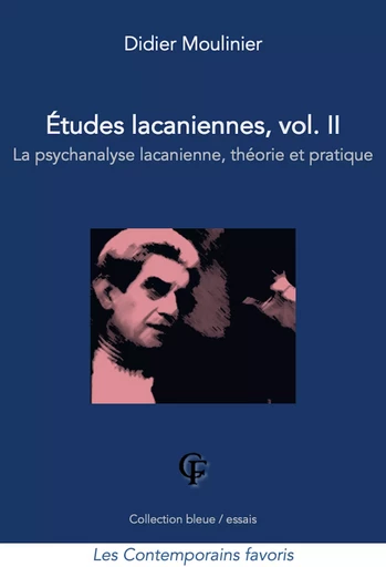 Études lacaniennes, vol. II : La psychanalyse lacanienne, théorie et pratique - Didier Moulinier - Les Contemporains favoris