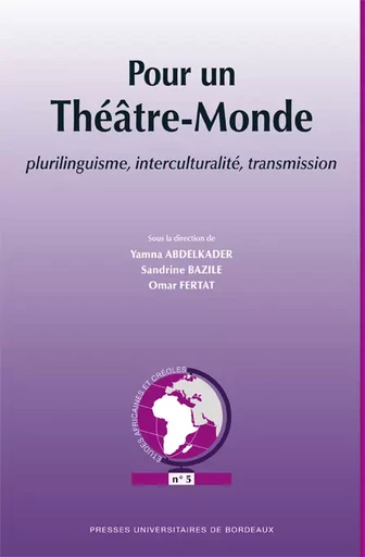 Pour un Théâtre-Monde - Yamna Abdelkader, Sandrine Bazile, Omar Fertat - Presses universitaires de Bordeaux