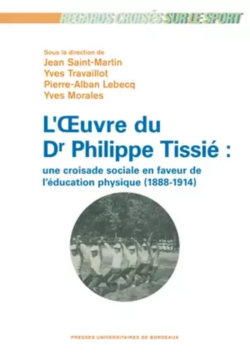 L'œuvre du Dr Philippe Tissié - Pierre-Alban Lebecq, Yves Morales, Jean Saint-Marti, Yves Travaillot - Presses universitaires de Bordeaux