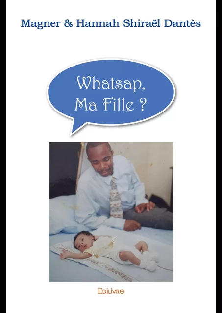 Whatsap, ma fille ? - Magner & Hannah Shiraël Dantès - Editions Edilivre