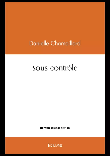 Sous contrôle - Danielle Chamaillard - Editions Edilivre