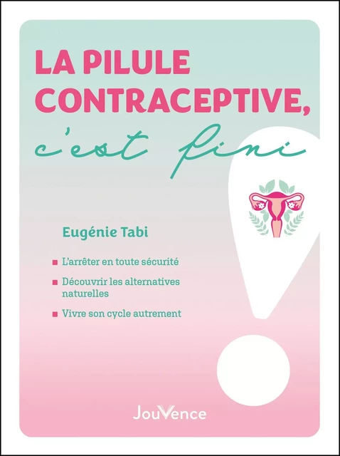 La pilule contraceptive, c'est fini ! - Eugénie Tabi - Éditions Jouvence